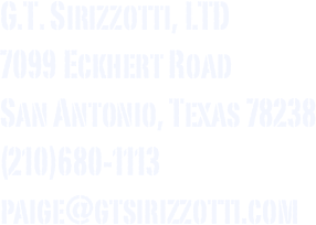 G.T. Sirizzotti, LTD
7099 Eckhert Road
San Antonio, Texas 78238
(210)680-1113
paige@gtsirizzotti.com